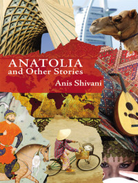 Anis Shivani — Anatolia and Other Stories