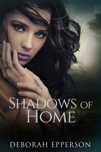 Deborah Epperson — Shadows of Home: A Woman with Questions. A Man with Secrets. A Bayou without Mercy