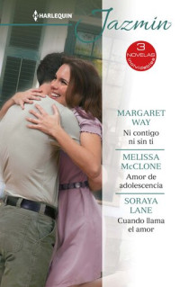 Margaret Way; Melissa McClone; Soraya Lane — Ni contigo ni sin ti-Amor de adolescencia-Cuando llama el amor