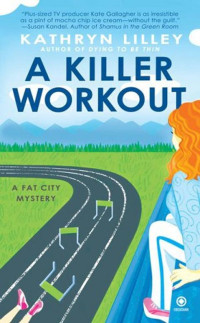 Kathryn Lilley — A Killer Workout: A Fat City Mystery