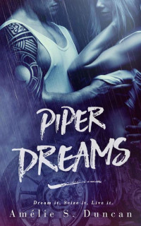 Duncan, Amélie S — Piper Dreams: Dream it, Seize it, Live it.