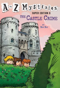 Ron Roy — A to Z Mysteries Super Edition #6: The Castle Crime