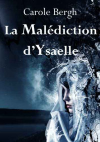 Bergh Carole — La Malédiction d'Ysaelle