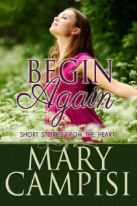 Campisi Mary — Begin Again: Short Stories from the Heart