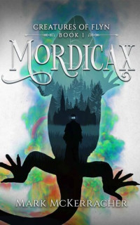 Mark McKerracher — Mordicax: Creatures of Flyn, #1