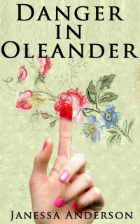 Anderson Janessa — Danger In Oleander: A Cowboy's Heart Novel