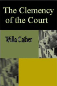 Cather Willa — The Clemency of the Court