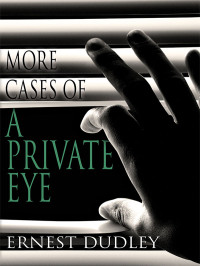 Dudley Ernest — More Cases of a Private Eye: Classic Crime Stories