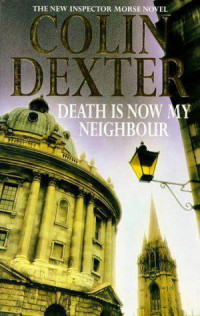 Colin Dexter — Death Is Now My Neighbour (Inspector Morse 12)