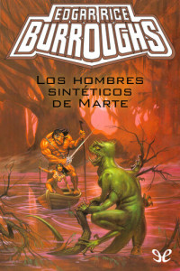 Edgar Rice Burroughs — Los hombres sintéticos de Marte