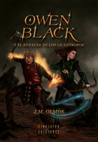 José Miguel Olmos Sancho — OWEN BLACK Y EL RENACER DE LOS LICÁNTROPOS