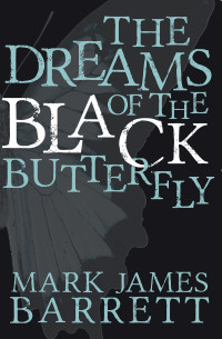 Barrett, Mark James — The Dreams of the Black Butterfly