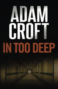 Adam Croft — In Too Deep