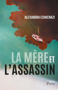 Alexandra Echkenazi — La mère et l'assassin