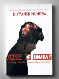 Divyansh Mundra — Gangs of Bombay: From Failing a Million-Dollar Startup to Creating a Criminal Empire