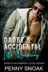 Penny Snoak — Daddy's Accidental Little Runaway: An Age Play, DDlg, Instalove, Standalone, Romance (Daddy's Accidental Little Series Book 3)
