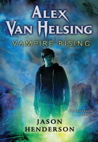 Henderson Jason — Alex Van Helsing: Vampire Rising