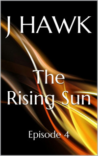 Hawk J — The Rising Sun: Episode 4