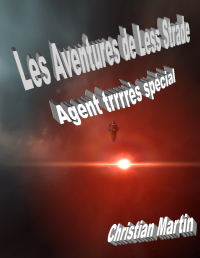 Martin Christian — Les Aventures de Less Strade: Agent trrrrrrès spécial!!!