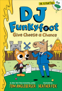 Tom Angleberger — DJ Funkyfoot: Give Cheese a Chance