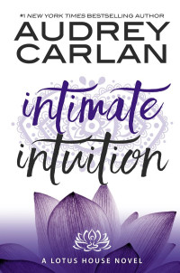 Audrey Carlan — Intimate Intuition (Lotus House Book 6)