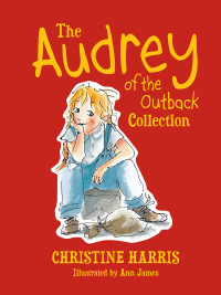 Harris Christine — Audrey of the Outback; Audrey Goes to Town; Audrey's Big Secret