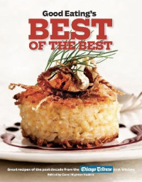 Tribune Chicago — Good Eating's Best of the Best: Great Recipes of the Past Decade from the Chicago Tribune Test Kitchen