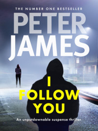 Peter James — I Follow You: a nail-biting thriller