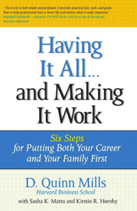 Mngmt Staycare — Having It All ... And Making It Work: Six Steps for Putting Both Your Career and Your Family First (Financial Times Prentice Hall Books)