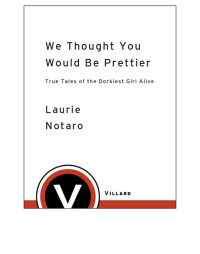 Notaro Laurie — We Thought You Would Be Prettier