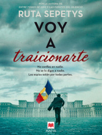 Ruta Sepetys — Voy a traicionarte: No confíes en nadie. No se lo digas a nadie. Los espías están por todas partes.