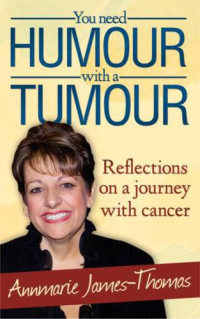James-Thomas, Annmarie — You Need Humour With a Tumour