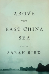 Bird Sarah — Above the East China Sea: A Novel