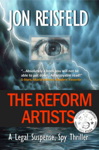 Reisfeld Jon — The Reform Artists: A Legal Suspense, Spy Thriller