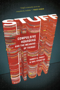 Gail Steketee, Randy O. Frost — Stuff: Compulsive Hoarding and the Meaning of Things