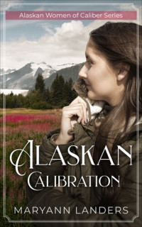 Maryann Landers — Alaskan Calibration (Alaskan Women of Caliber Book 1)
