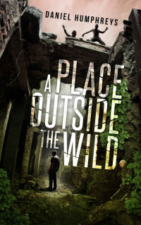 Daniel Humphreys — A Place Outside the Wild