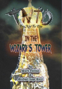 Mark Tullius — Try Not to Die: In the Wizard's Tower