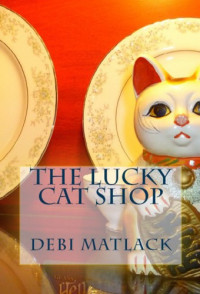 Matlack Debi — The Lucky Cat Shop