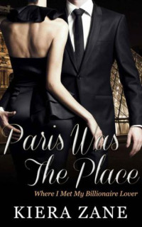 Zane Kiera — Paris Was The Place I Met My Billionaire Lover