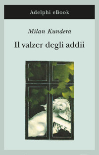 Milan Kundera — Il valzer degli addii