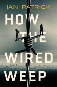 Ian Patrick — How the Wired Weep