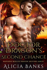 Alicia Banks — Doctor Dragon's Second Chance (BANISHED MIDLIFE DRAGON SHIFTERS SERIES, Book 6)(Paranormal Women's Fiction)