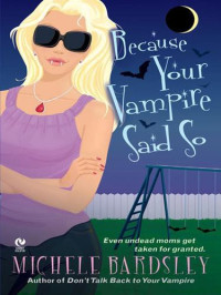 Bardsley Michele — Because Your Vampire Said So