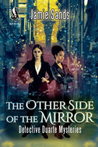 Jamie Sands — The Other Side of the Mirror: Detective Duarte Mysteries, #1
