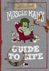 Tracey West — Regular Show: Muscle Man's Guide to Life