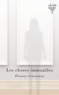 Létourneau Elénore — Les choses immuables