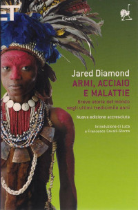 Jared Diamond — Armi, acciaio e malattie. Breve storia del mondo negli ultimi tredicimila anni