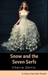 Cherie Denis — Snow and the Seven Serfs