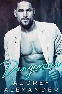 Alexander Audrey — Dangerous: Plus Bonus Free Read: A Curious Proposal